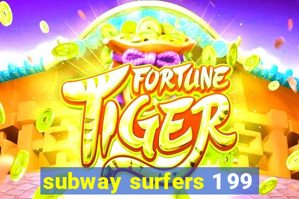 subway surfers 1 99